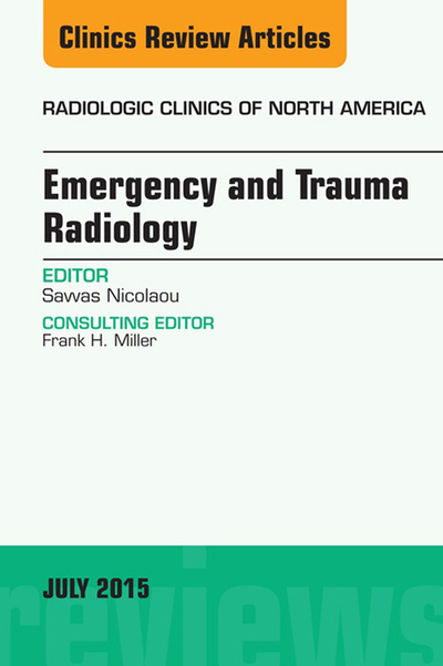 Emergency and Trauma Radiology, An Issue of Radiologic Clinics of North America