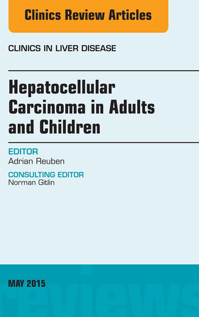 Hepatocellular Carcinoma in Adults and Children, An Issue of Clinics in Liver Disease