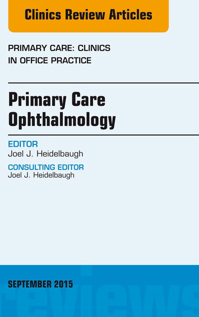 Primary Care Ophthalmology, An Issue of Primary Care: Clinics in Office Practice 42-3