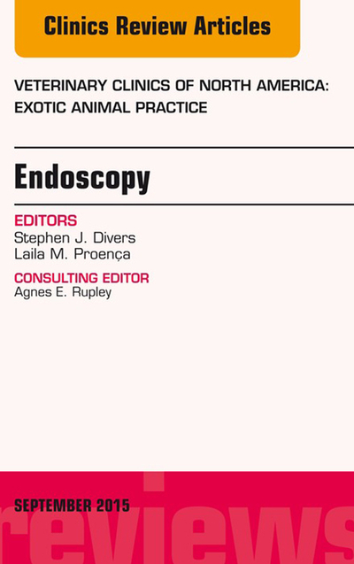 Endoscopy, An Issue of Veterinary Clinics of North America: Exotic Animal Practice 18-3