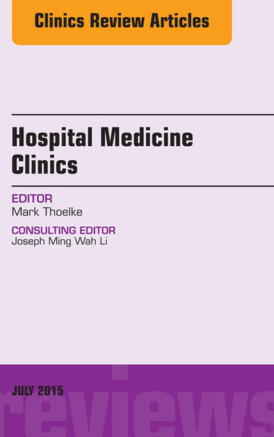 Volume 4, Issue 3, An Issue of Hospital Medicine Clinics, E-Book