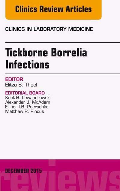 Tickborne Borrelia Infections, An Issue of Clinics in Laboratory Medicine