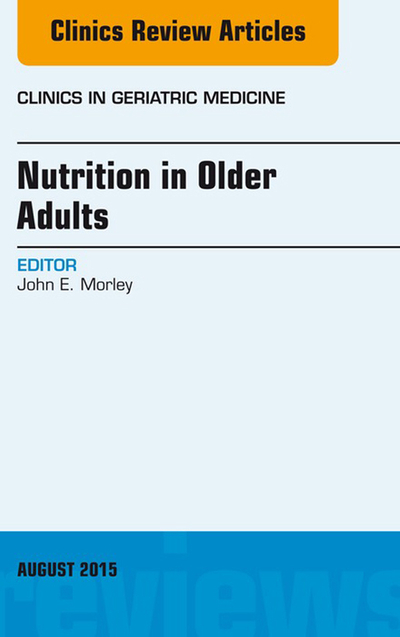 Nutrition in Older Adults, An Issue of Clinics in Geriatric Medicine