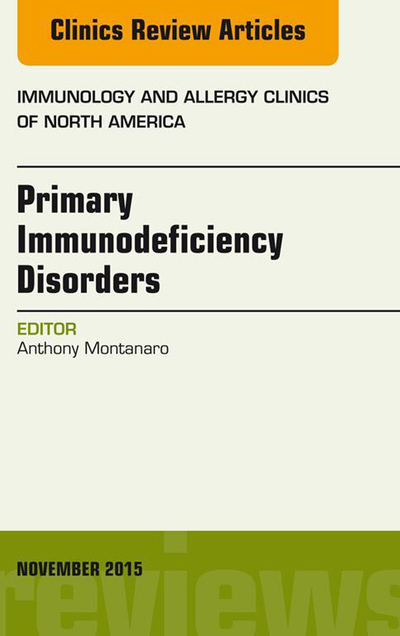 Primary Immunodeficiency Disorders, An Issue of Immunology and Allergy Clinics of North America 35-4