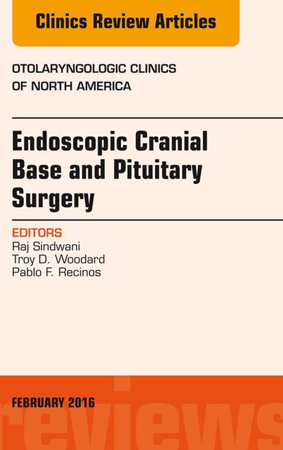 Endoscopic Cranial Base and Pituitary Surgery, An Issue of Otolaryngologic Clinics of North America