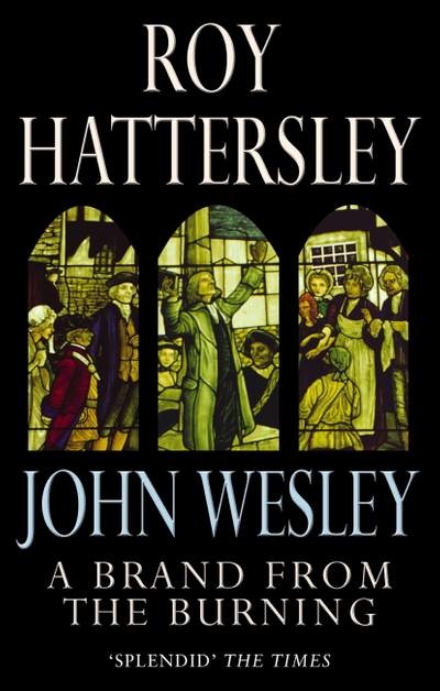 John Wesley: A Brand From The Burning