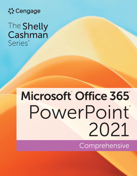 The Shelly Cashman Series® Microsoft® Office 365® & PowerPoint® 2021 Comprehensive