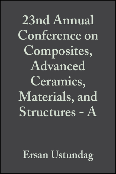 23nd Annual Conference on Composites, Advanced Ceramics, Materials, and Structures - A, Volume 20, Issue 3