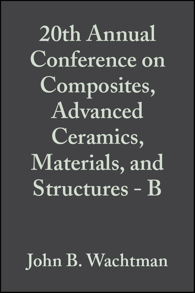 20th Annual Conference on Composites, Advanced Ceramics, Materials, and Structures - B, Volume 17, Issue 4