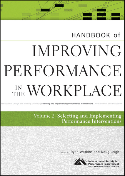 Handbook of Improving Performance in the Workplace, The Handbook of Selecting and Implementing Performance Interventions