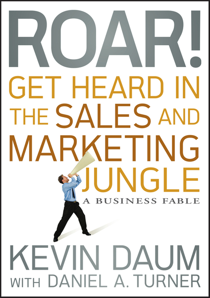 Roar! Get Heard in the Sales and Marketing Jungle