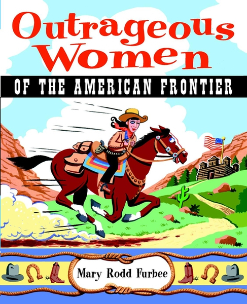 Outrageous Women of the American Frontier