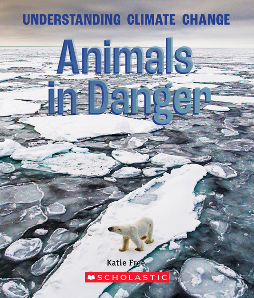 Animals in Danger (A True Book: Understanding Climate Change)