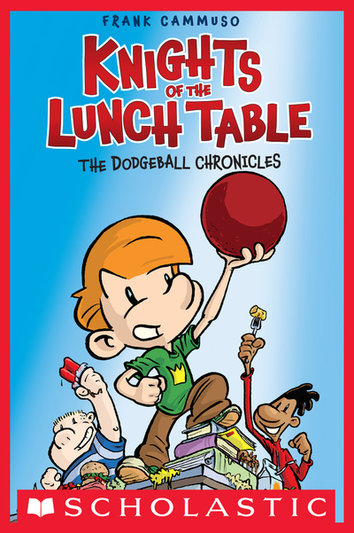 The Dodgeball Chronicles: A Graphic Novel (Knights of the Lunch Table #1)