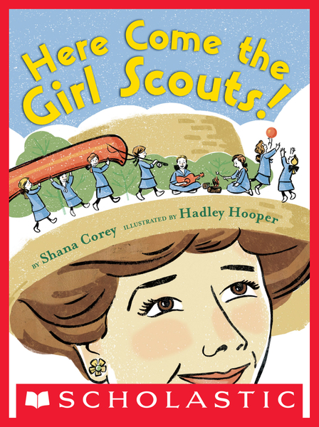 Here Come the Girl Scouts!: The Amazing All-true Story of Juliette "Daisy" Gordon Low and Her Great Adventure