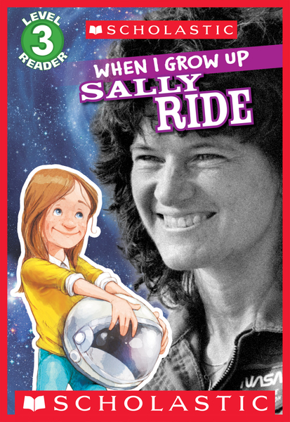 When I Grow Up: Sally Ride (Scholastic Reader, Level 3)