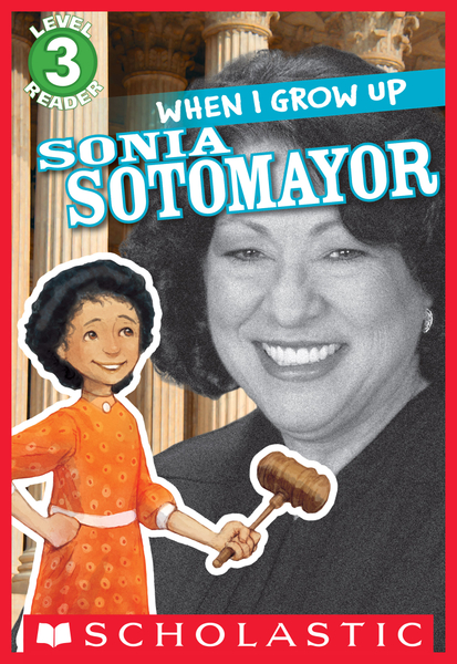 When I Grow Up: Sonia Sotomayor (Scholastic Reader, Level 3)