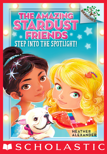 Step Into the Spotlight!: A Branches Book (The Amazing Stardust Friends #1)