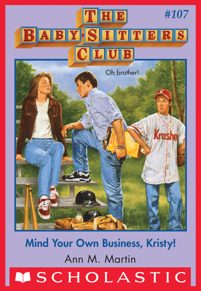 Mind Your Own Business, Kristy! (The Baby-Sitters Club #107)