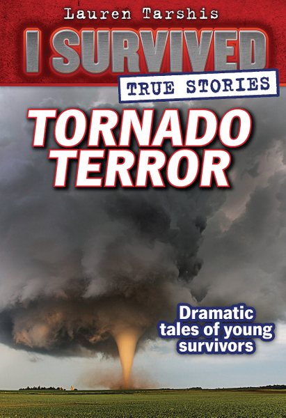 Tornado Terror (I Survived True Stories #3)