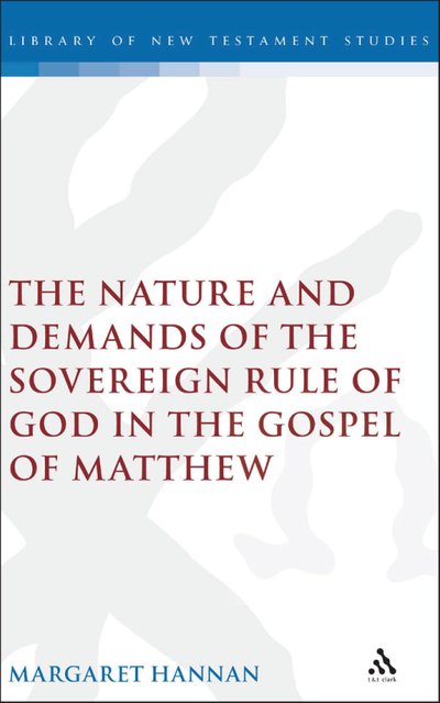 The Nature and Demands of the Sovereign Rule of God in the Gospel of Matthew