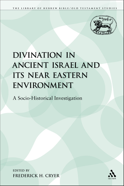 Divination in Ancient Israel and its Near Eastern Environment