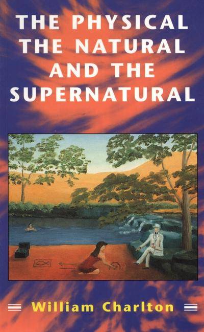 Physical, The Natural and The Supernatural