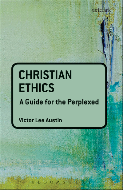 Christian Ethics: A Guide for the Perplexed