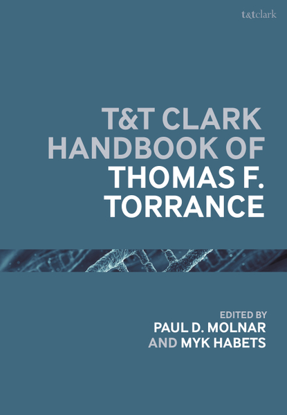 T&T Clark Handbook of Thomas F. Torrance