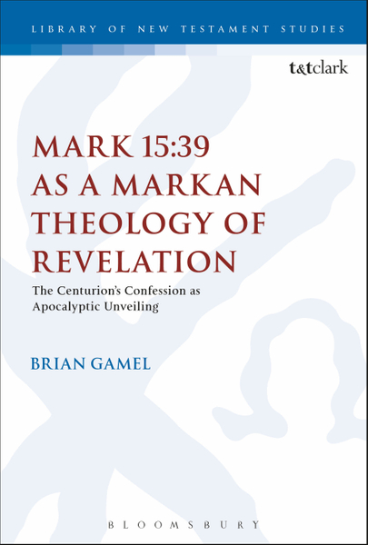 Mark 15:39 as a Markan Theology of Revelation