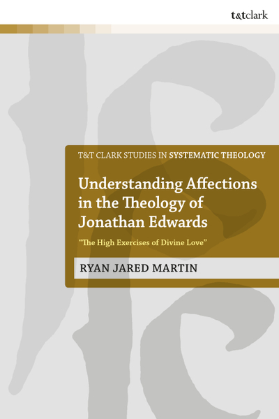 Understanding Affections in the Theology of Jonathan Edwards