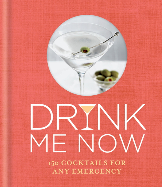 Drink Me Now: Cocktails