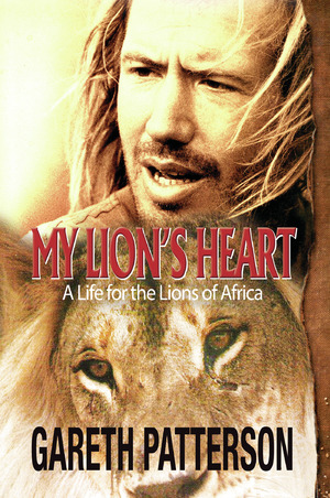 My Lion's Heart : A Life for the Lions of Africa