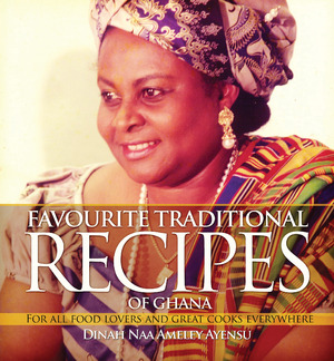 Favourite Traditional Recipes of Ghana : For All Food Lovers and Great Cooks Everywhere