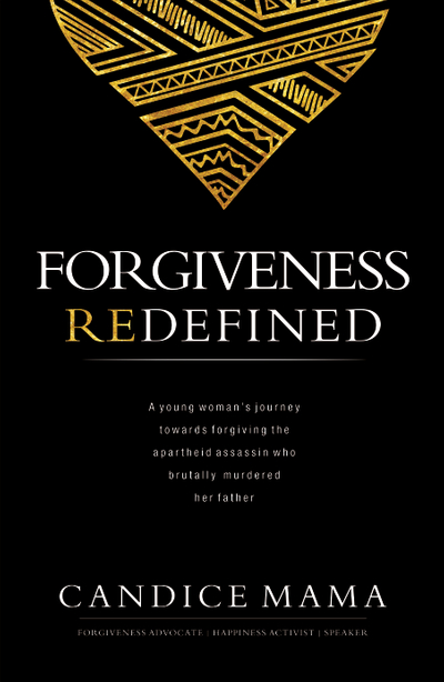 Forgiveness Redefined: A young woman’s journey towards forgiving the apartheid assassin who brutally murdered her father