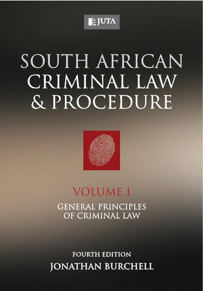 South African Criminal Law and Procedure - Volume I: General Principles of Criminal Law