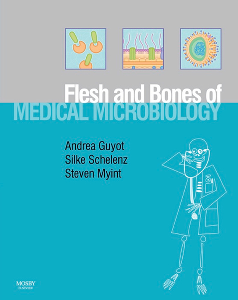 The Flesh and Bones of Medical Microbiology E-Book