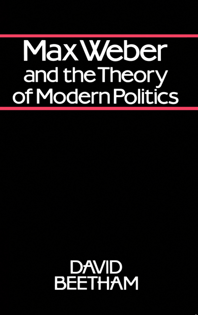 Max Weber and the Theory of Modern Politics