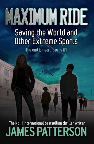 Maximum Ride: Saving the World and Other Extreme Sports