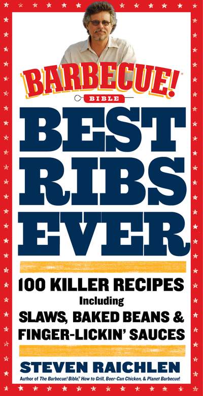 Best Ribs Ever: A Barbecue Bible Cookbook