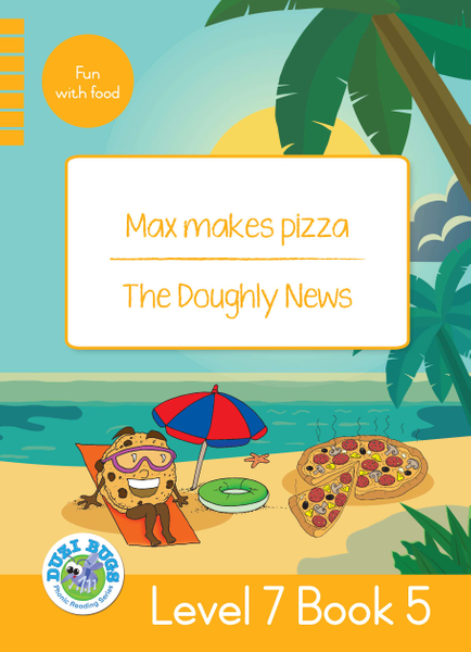 DUZI BUGS: YELLOW LEVEL 7: BOOK 5: MAX MAKES PIZZA | THE DOUGHLY NEWS (Library)