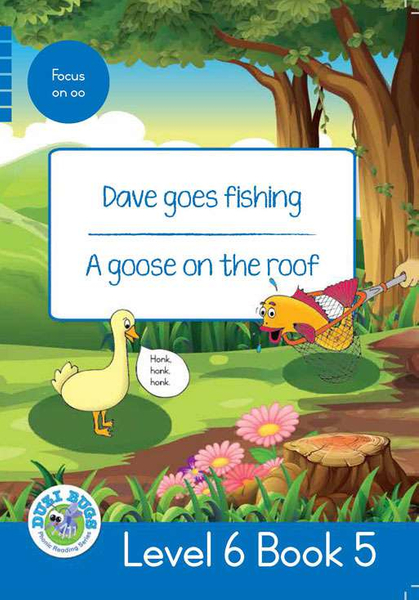 DUZI BUGS: BLUE LEVEL 6: BOOK 5: DAVE GOES FISHING | A GOOSE ON THE ROOF (Library)