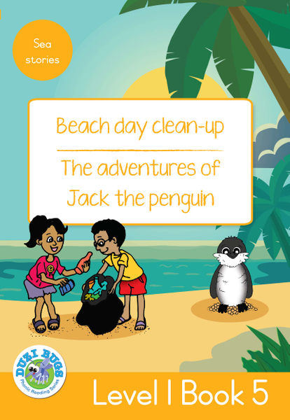 DUZI BUGS: YELLOW LEVEL 1: BOOK 5: BEACH DAY CLEAN-UP | THE ADVENTURES OF JACK THE PENGUIN (Library)