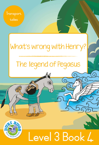 DUZI BUGS: YELLOW LEVEL 3: BOOK 4: WHAT'S WRONG WITH HENRY | THE LEGEND OF PEGASUS (Library)