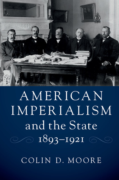 American Imperialism and the State, 1893–1921