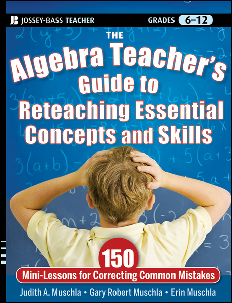 The Algebra Teacher's Guide to Reteaching Essential Concepts and Skills