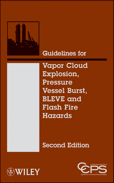 Guidelines for Vapor Cloud Explosion, Pressure Vessel Burst, BLEVE, and Flash Fire Hazards