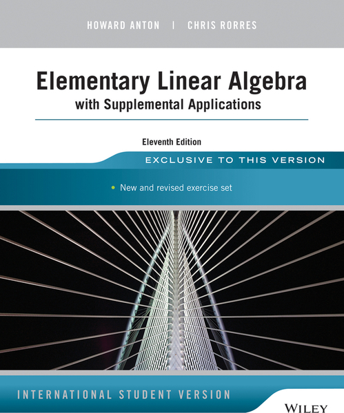 Elementary Linear Algebra with Supplemental Applications, International Student Version