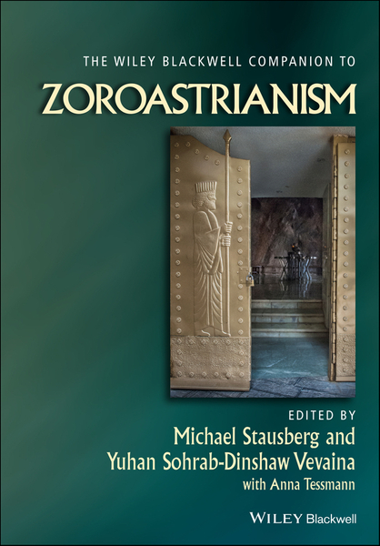 The Wiley Blackwell Companion to Zoroastrianism