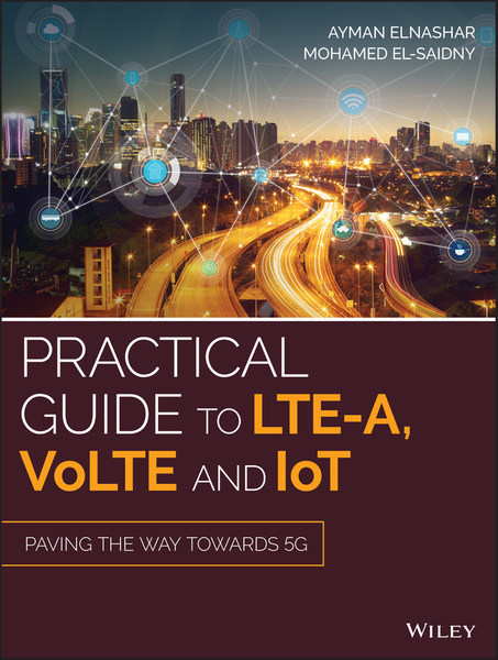 Practical Guide to LTE-A, VoLTE and IoT